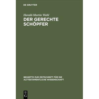 Der gerechte Schöpfer, Gebundene Ausgabe von Harald-Martin Wahl, De Gruyter, 978-3-11-013637-1