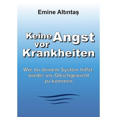 Keine Angst vor Krankheiten, Taschenbuch von Emine Altintas, Tredition, 978-3-384-00756-8