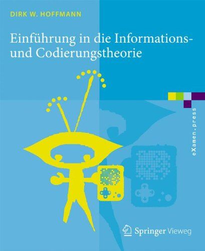 Hoffmann, Prof. Dr. Dirk - Einführung in die Informations- und Codierungstheorie (eXamen.press) - Preis vom 15.10.2026 23:06:25 h
