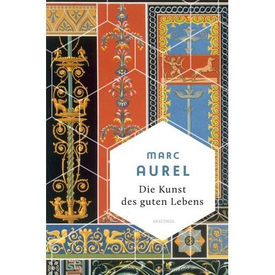 Marc Aurel, Die Kunst des guten Lebens, Gebundene Ausgabe von Mark Aurel, Anaconda, 978-3-7306-1237-8