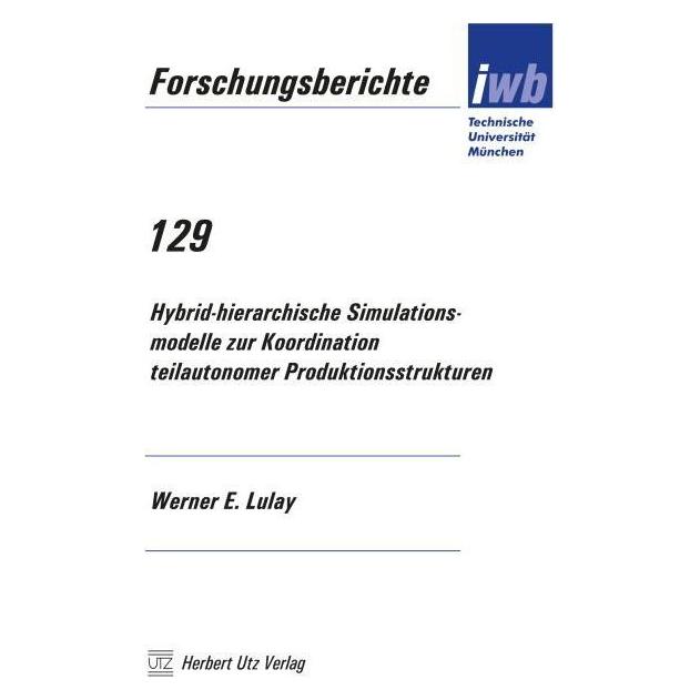UTZ Verlag Hybrid-hierarchische Simulationsmodelle zur Koordination teilautonomer Produktionsstrukturen (Softcover, Werner E. Lulay) (55507344)