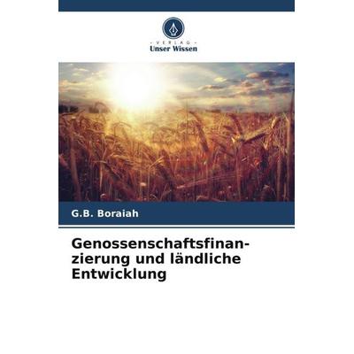 Genossenschaftsfinan-zierung und ländliche Entwicklung, Taschenbuch von G. B. Boraiah, Verlag Unser Wissen, 978-620-6-42710-0