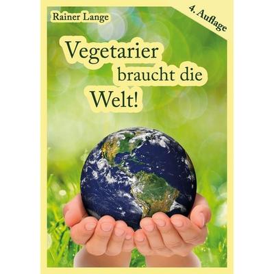 Vegetarier braucht die Welt!, Taschenbuch von Rainer Lange, BoD – Books on Demand, 978-3-7543-2675-6