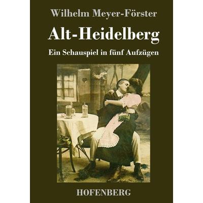 Alt-Heidelberg, Gebundene Ausgabe von Wilhelm Meyer-Förster, BoD - Books on Demand, 978-3-7437-4619-0