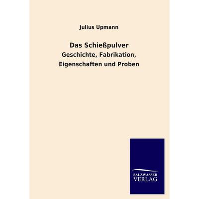 Das Schießpulver, Taschenbuch von Julius Upmann, Salzwasser, 978-3-8460-3666-2