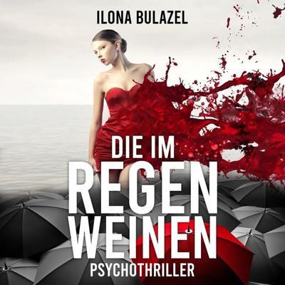 Die im Regen weinen - Ilona Bulazel, Audio, 4260158977470