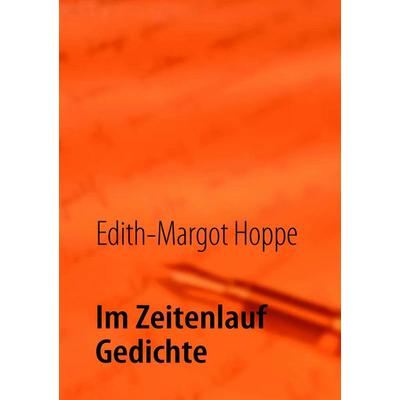 Im Zeitenlauf Gedichte, Taschenbuch von Edith-Margot Hoppe, BoD – Books on Demand, 978-3-8423-4845-5