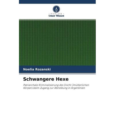 Schwangere Hexe, Taschenbuch von Noelia Rozanski, Verlag Unser Wissen, 978-620-4-58792-9