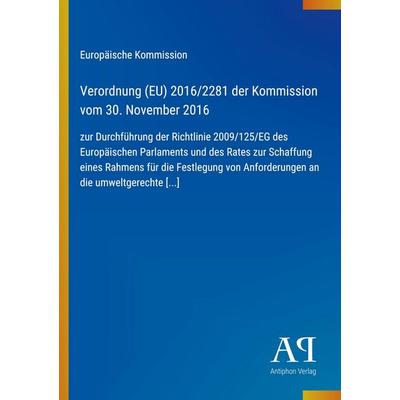 Verordnung (EU) 2016/2281 der Kommission vom 30. November 2016, Taschenbuch von Europäische Kommission, Antiphon Verlag, 978-3-387-99426-1