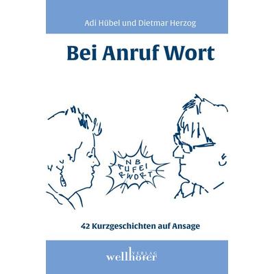 Bei Anruf Wort, Paperback von Dietmar Herzog,Adi Hübel, Wellhöfer Verlag, 978-3-95428-282-1