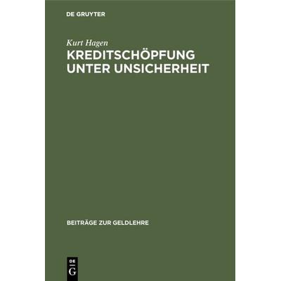 Kreditschöpfung unter Unsicherheit, Gebundene Ausgabe von Kurt Hagen, De Gruyter, 978-3-11-006548-0