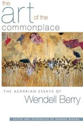 Wendell Berry - The Art of the Commonplace: The Agrarian Essays of Wendell Berry - Preis vom 14.10.2026 23:07:16 h
