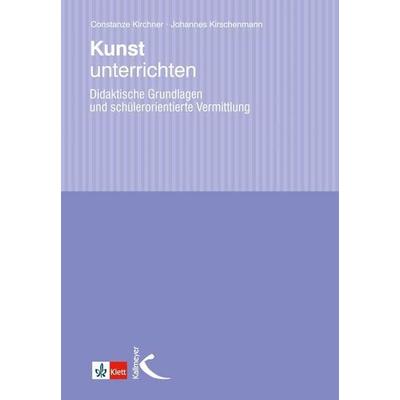 Kunst unterrichten, Taschenbuch von Constanze Kirchner,Johannes Kirschenmann, Kallmeyer, 978-3-7800-4828-8