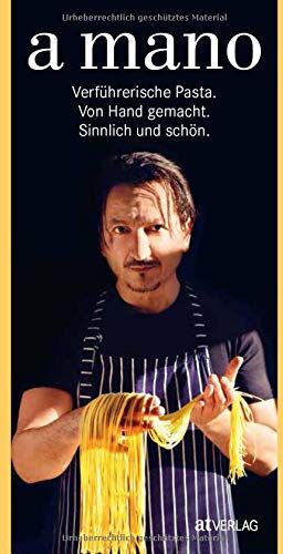 Claudio Del Principe - a mano: Verführerische Pasta. Von Hand gemacht. Sinnlich und schön. - Preis vom 11.10.2026 15:43:13 h