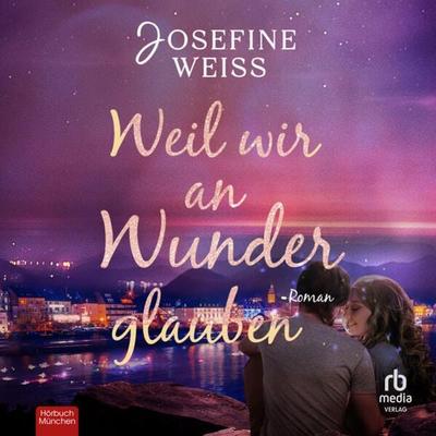 Weil wir an Wunder glauben - Josefine Weiss, Audio, 9783987853388