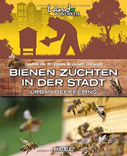 Broissia, Gaëlle de - Bienen züchten in der Stadt: Urban beekeeping - Imkern leicht gemacht (Land & Werken) - Preis vom 30.09.2026 09:01:18 h