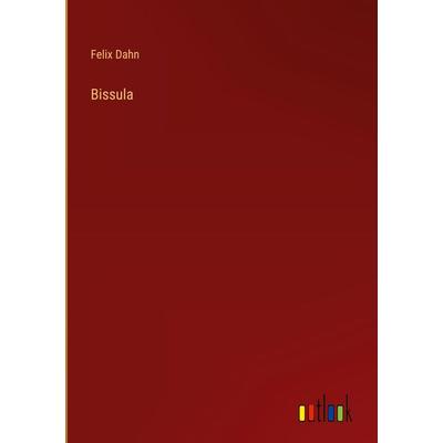 Bissula, Gebundene Ausgabe von Felix Dahn, Outlook, 978-3-368-47005-0