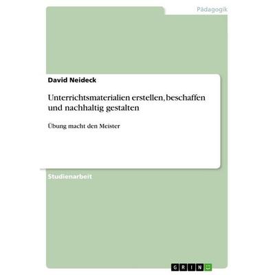 Unterrichtsmaterialien erstellen, beschaffen und nachhaltig gestalten, Taschenbuch von David Neideck, GRIN, 978-3-656-86215-4