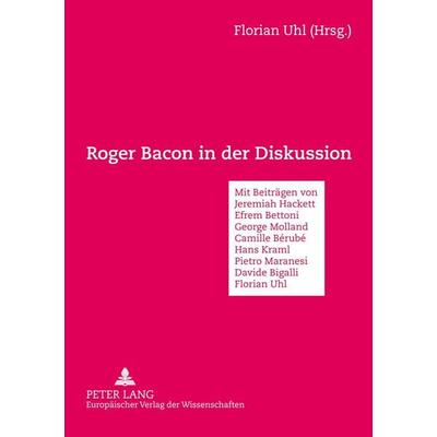 Roger Bacon in der Diskussion, Taschenbuch von , Peter Lang GmbH, Internationaler Verlag der Wissenschaften, 978-3-631-35646-3