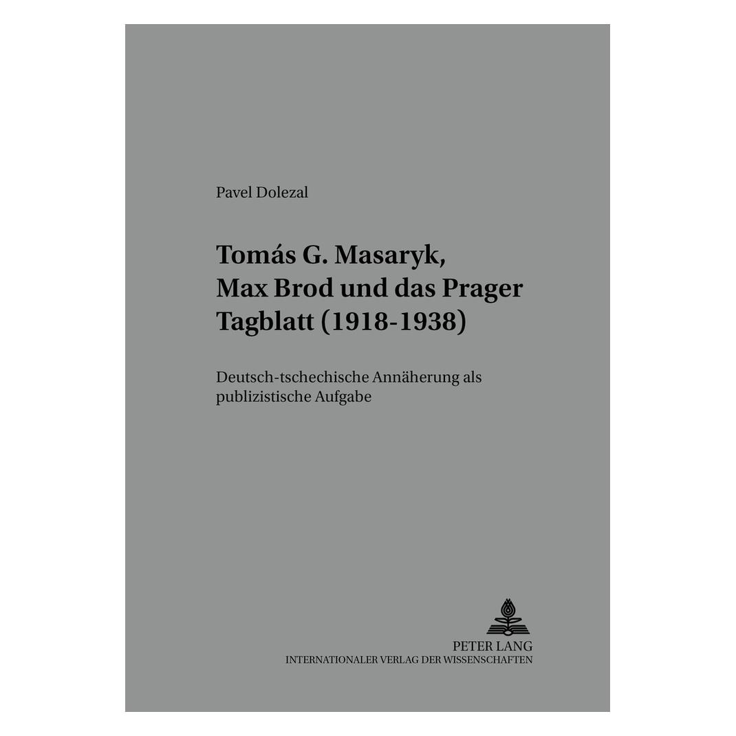 Peter Lang Tomás G. Masaryk, Max Brod und das 'Prager Tagblatt' (1918-1938) (Deutsch, Softcover, Pavel Dolezal) (56026109)