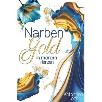Narbengold in meinem Herzen, Taschenbuch von Katharina Koch, Tolino media, 978-3-8194-1973-7