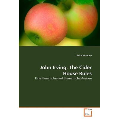 Wonney, U: John Irving: The Cider House Rules, Taschenbuch von Ulrike Wonney, VDM, 978-3-639-05371-5