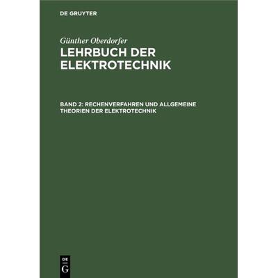 Rechenverfahren und allgemeine Theorien der Elektrotechnik, Gebundene Ausgabe von Günther Oberdorfer, De Gruyter Oldenbourg, 978-3-486-77505-1