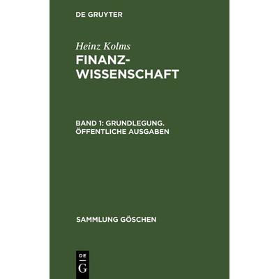 Grundlegung. Öffentliche Ausgaben, Gebundene Ausgabe von Heinz Kolms, De Gruyter, 978-3-11-121206-7