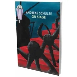 Andreas Schulze: On Stage, Fachbücher von Harriet Zilch, Alexander V. Petalas, Daniel Schreiber