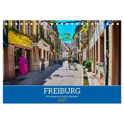 Freiburg - Die entspannte Stadt im Breisgau (Tischkalender 2027 DIN A5 quer), CALVENDO Monatskalender