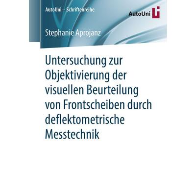 Untersuchung zur Objektivierung der visuellen Beurteilung von Frontscheiben durch deflektometrische Messtechnik, Taschenbuch von Stephanie Aprojanz,