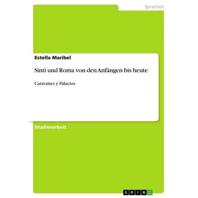 Sinti und Roma von den Anfängen bis heute, Taschenbuch von Estella Maribel, GRIN, 978-3-656-49019-7