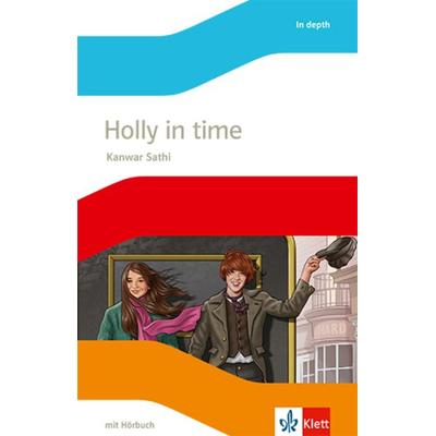 Holly in Time. Englische Lektüre mit Audios für die 6. Klasse, Sonstige von Kanwar Sathi, Klett Schulbuchverlag