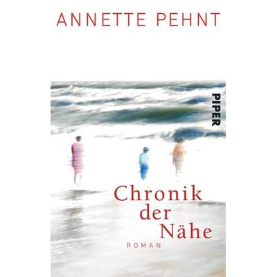 Chronik der Nähe, Taschenbuch von Annette Pehnt, Piper Taschenbuch, 978-3-492-30083-4