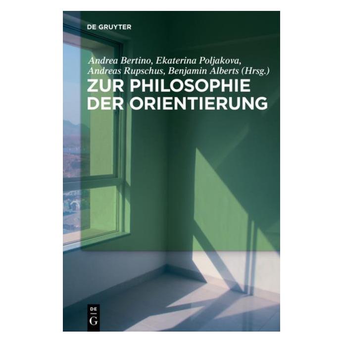 De Gruyter Zur Philosophie der Orientierung (Englisch, Hardcover, Andrea Bertino, Andreas Rupschus, Benjamin Alberts, Ekaterina Poljakova) (61509912)