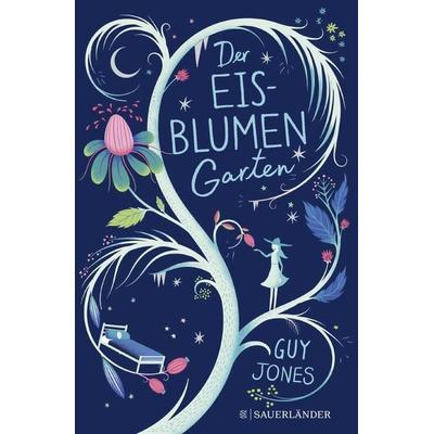 Der Eisblumengarten, Gebundene Ausgabe von Guy Jones, Fischer Sauerländer