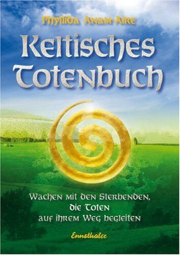 Phyllida Anam-Aire - Keltisches Totenbuch: Bei den Sterbenden sein, die Toten auf ihrem Weg begleiten - Preis vom 02.10.2026 23:42:20 h