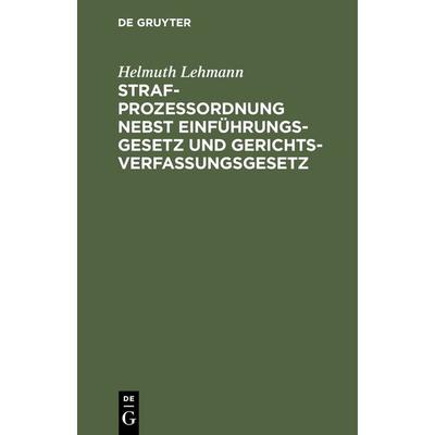 Strafprozeßordnung nebst Einführungsgesetz und Gerichtsverfassungsgesetz, Gebundene Ausgabe von Helmuth Lehmann, De Gruyter, 978-3-11-234893-2