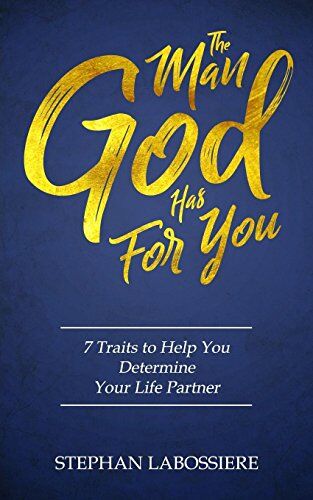 Stephan Labossiere - The Man God Has For You: 7 traits to Help You Determine Your Life Partner - Preis vom 30.09.2026 22:30:23 h
