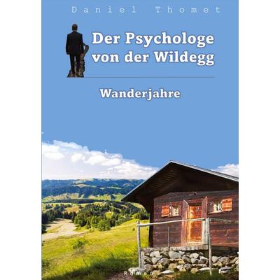 Der Psychologe von der Wildegg, Taschenbuch von Daniel Thomet, Tredition, 978-3-9523936-7-3
