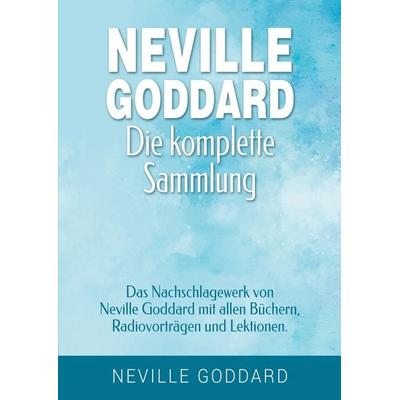 Neville Goddard - Die komplette Sammlung, Taschenbuch von Neville Goddard, Tolino media, 978-3-7579-0145-5