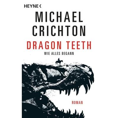 Dragon Teeth – Wie alles begann, Taschenbuch von Michael Crichton, Heyne, 978-3-453-43997-9