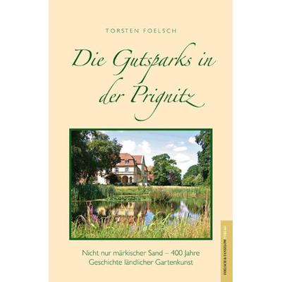 Die Gutsparks in der Prignitz., Gebundene Ausgabe von Torsten Foelsch, Foelsch & Fanselow Verlag, 978-3-9816377-2-4