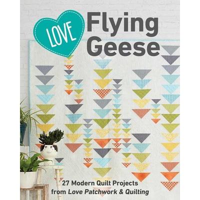 Love Flying Geese, Taschenbuch von Love Patchwork & Quilting, C&T Publishing, 978-1-61745-842-2