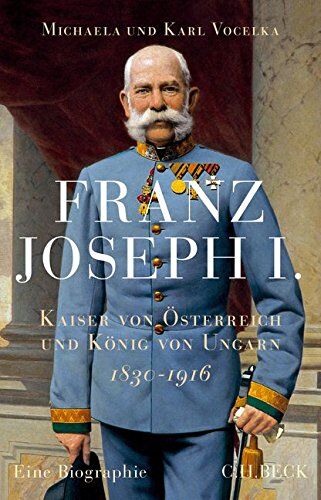Michaela Vocelka - Franz Joseph I.: Kaiser von Österreich und König von Ungarn - Preis vom 09.10.2026 07:28:09 h