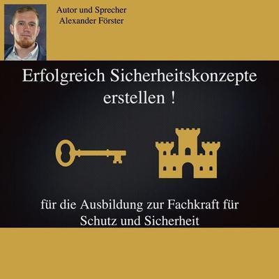 Erfolgreich Sicherheitskonzepte erstellen ! - Alexander Förster, Audio, 4061707535185