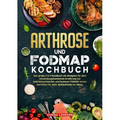 Arthrose und Fodmap Kochbuch, Gebundene Ausgabe von Carina Lehmann, Tredition, 978-3-384-67841-6