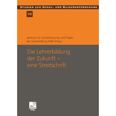 Die Lehrerbildung der Zukunft — eine Streitschrift, Taschenbuch von , VS Verlag für Sozialwissenschaften, 978-3-322-80882-0
