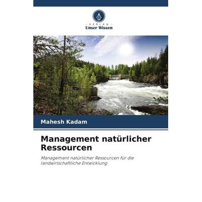 Management natürlicher Ressourcen, Taschenbuch von Mahesh Kadam,Rushikesh Bhise,Harshvardhan Wagh, Verlag Unser Wissen, 978-620-5-27663-1