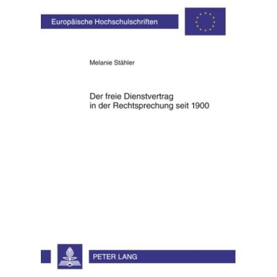 Der freie Dienstvertrag in der Rechtsprechung seit 1900, Taschenbuch von Melanie Stähler, Peter Lang GmbH, Internationaler Verlag der Wissenschaften,